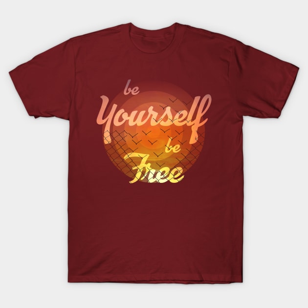 be yourself be free T-Shirt by psychoshadow